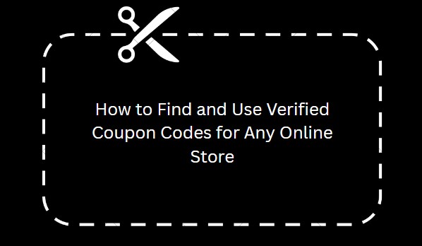 How to Find and Use Verified Coupon Codes for Any Online Store
